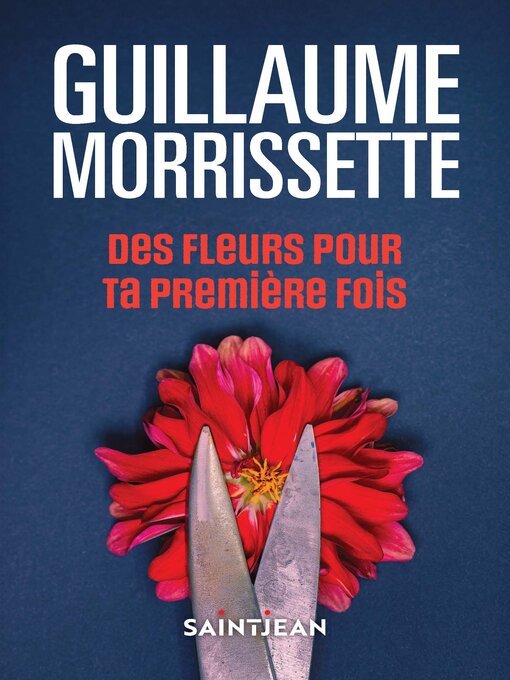 Title details for Des fleurs pour ta première fois, n. éd. by Guillaume Morrissette - Available